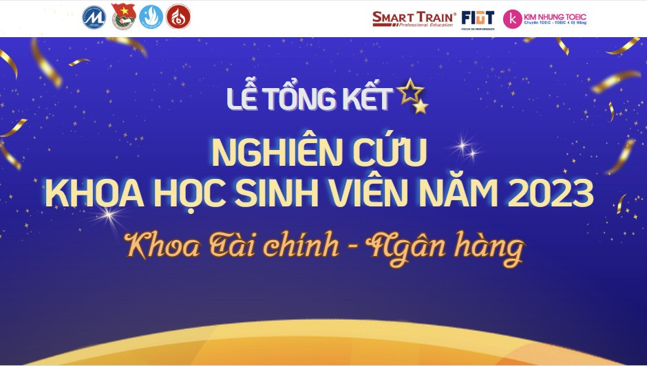 LỄ TỔNG KẾT HOẠT ĐỘNG NGHIÊN CỨU KHOA HỌC SINH VIÊN KHOA TÀI CHÍNH – NGÂN HÀNG NĂM 2023